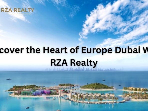 Discover the Heart of Europe Dubai With RZA Realty